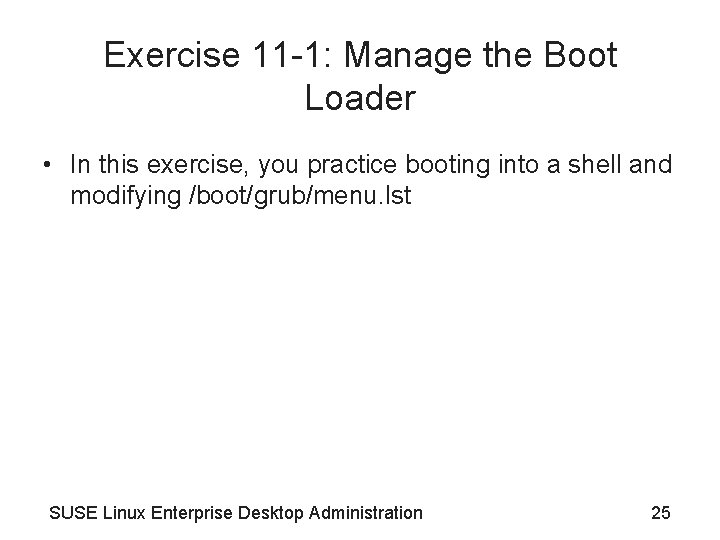 Exercise 11 -1: Manage the Boot Loader • In this exercise, you practice booting