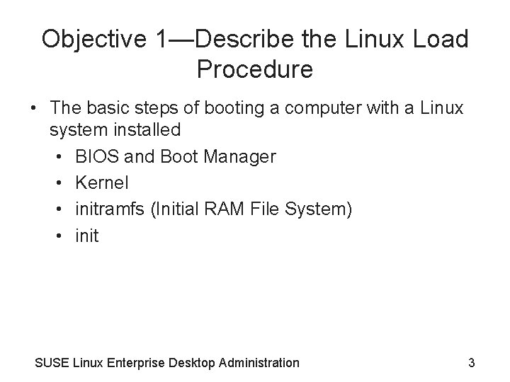 Objective 1—Describe the Linux Load Procedure • The basic steps of booting a computer