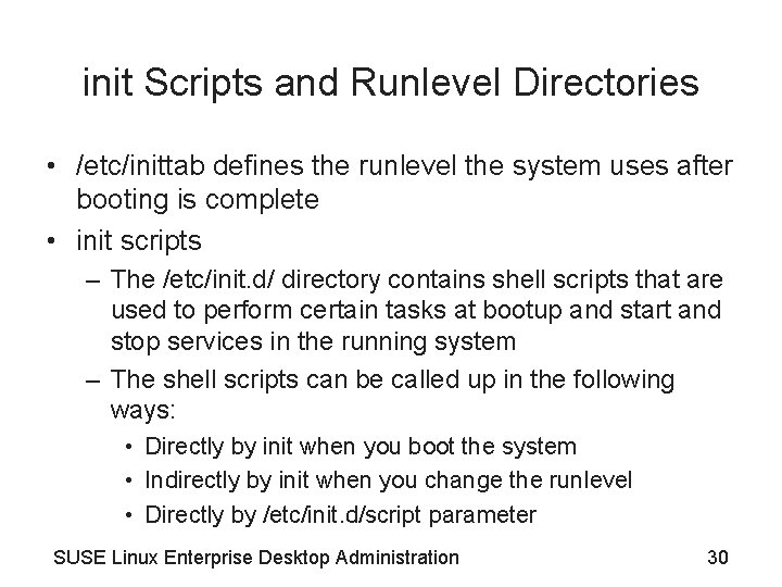 init Scripts and Runlevel Directories • /etc/inittab defines the runlevel the system uses after