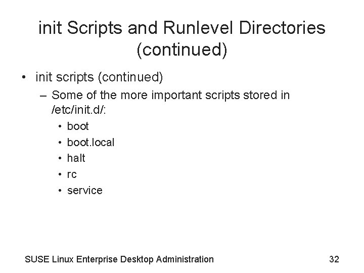 init Scripts and Runlevel Directories (continued) • init scripts (continued) – Some of the