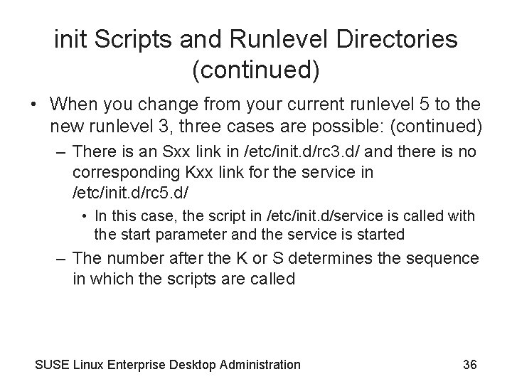 init Scripts and Runlevel Directories (continued) • When you change from your current runlevel