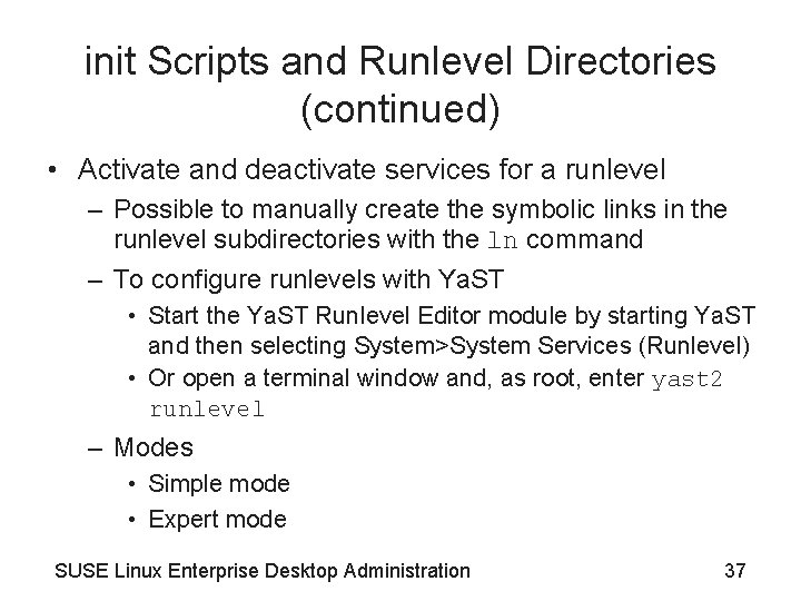 init Scripts and Runlevel Directories (continued) • Activate and deactivate services for a runlevel