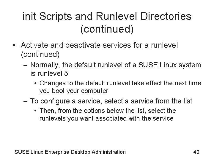 init Scripts and Runlevel Directories (continued) • Activate and deactivate services for a runlevel