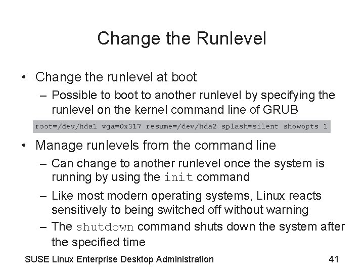 Change the Runlevel • Change the runlevel at boot – Possible to boot to