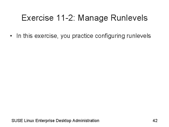 Exercise 11 -2: Manage Runlevels • In this exercise, you practice configuring runlevels SUSE