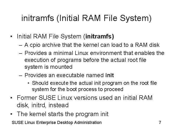 initramfs (Initial RAM File System) • Initial RAM File System (initramfs) – A cpio