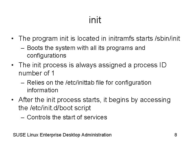 init • The program init is located in initramfs starts /sbin/init – Boots the