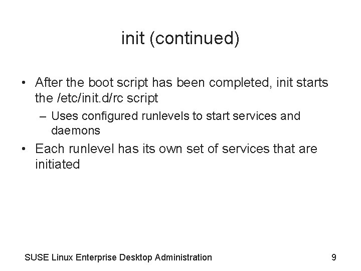 init (continued) • After the boot script has been completed, init starts the /etc/init.