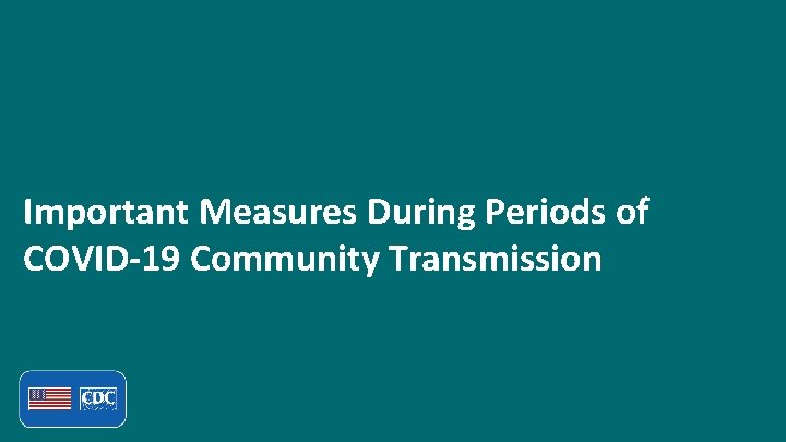 Important Measures During Periods of COVID-19 Community Transmission 