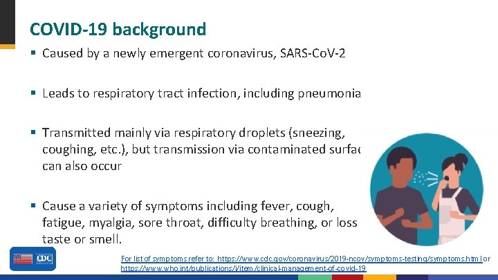 COVID-19 background § Caused by a newly emergent coronavirus, SARS-Co. V-2 § Leads to