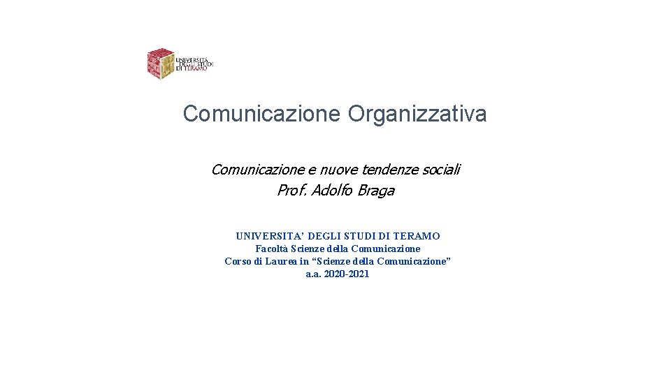 Comunicazione Organizzativa Comunicazione e nuove tendenze sociali Prof. Adolfo Braga UNIVERSITA’ DEGLI STUDI DI