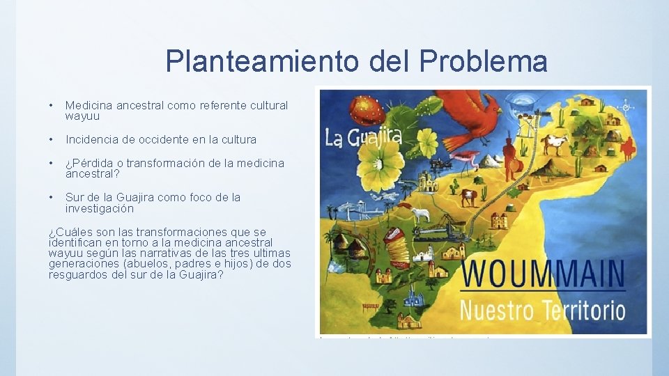 Planteamiento del Problema • Medicina ancestral como referente cultural wayuu • Incidencia de occidente