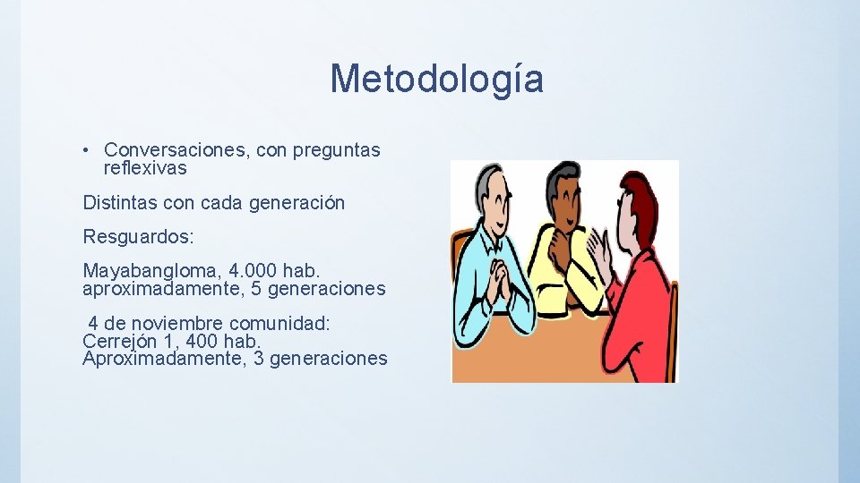 Metodología • Conversaciones, con preguntas reflexivas Distintas con cada generación Resguardos: Mayabangloma, 4. 000