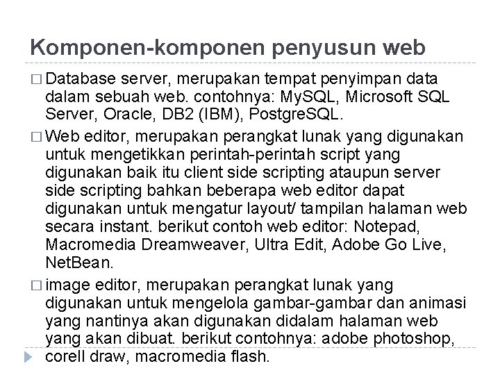 Komponen-komponen penyusun web � Database server, merupakan tempat penyimpan data dalam sebuah web. contohnya: