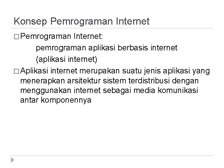 Konsep Pemrograman Internet � Pemrograman Internet: pemrograman aplikasi berbasis internet (aplikasi internet) � Aplikasi