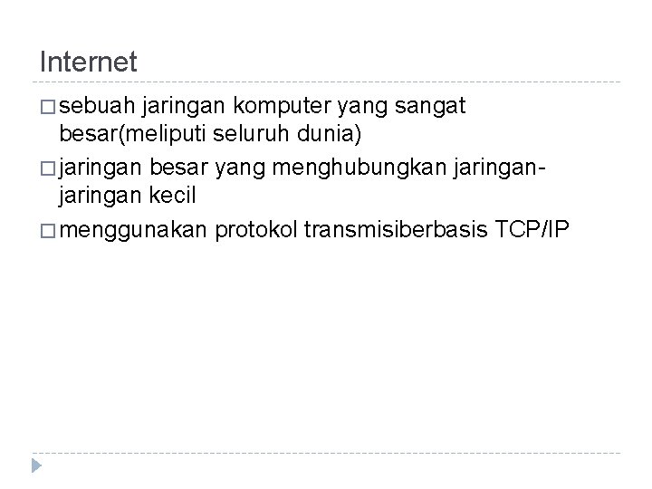 Internet � sebuah jaringan komputer yang sangat besar(meliputi seluruh dunia) � jaringan besar yang