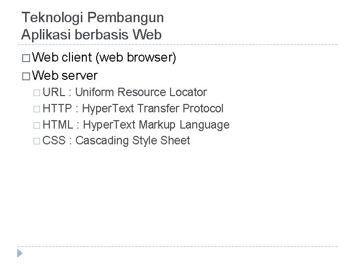 Teknologi Pembangun Aplikasi berbasis Web � Web client (web browser) � Web server �