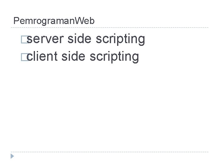 Pemrograman. Web �server side scripting �client side scripting 