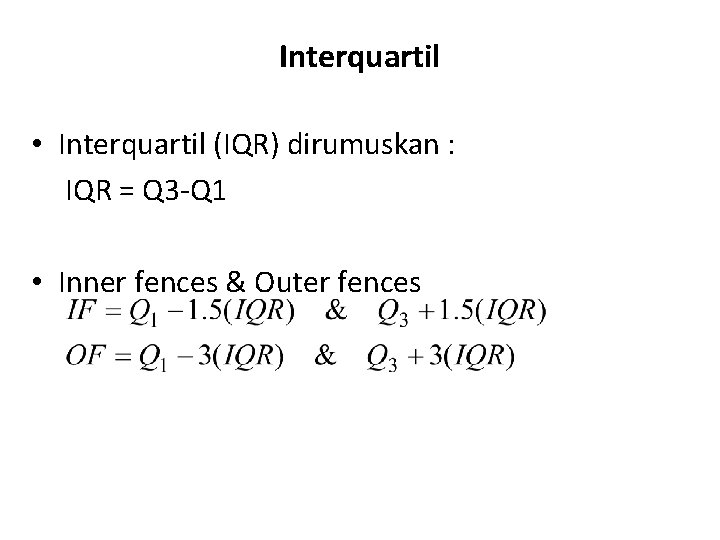 Interquartil • Interquartil (IQR) dirumuskan : IQR = Q 3 -Q 1 • Inner