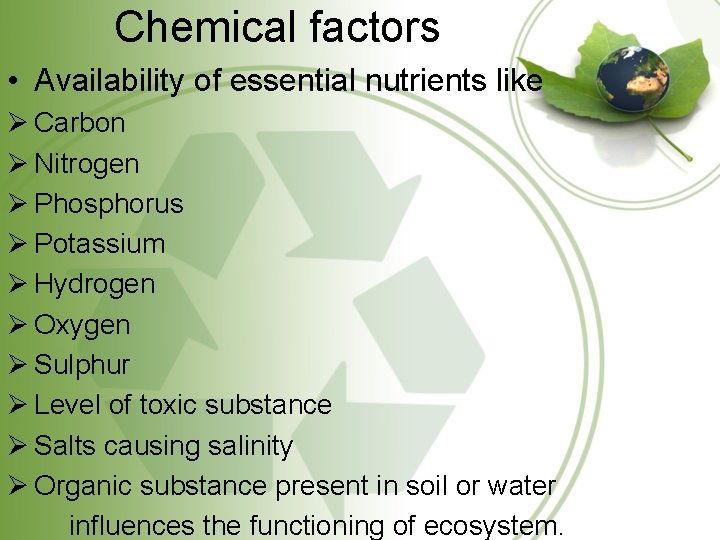 Chemical factors • Availability of essential nutrients like Ø Carbon Ø Nitrogen Ø Phosphorus