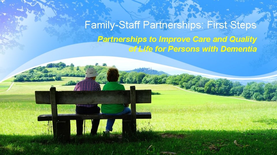 Family-Staff Partnerships: First Steps Partnerships to Improve Care and Quality of Life for Persons