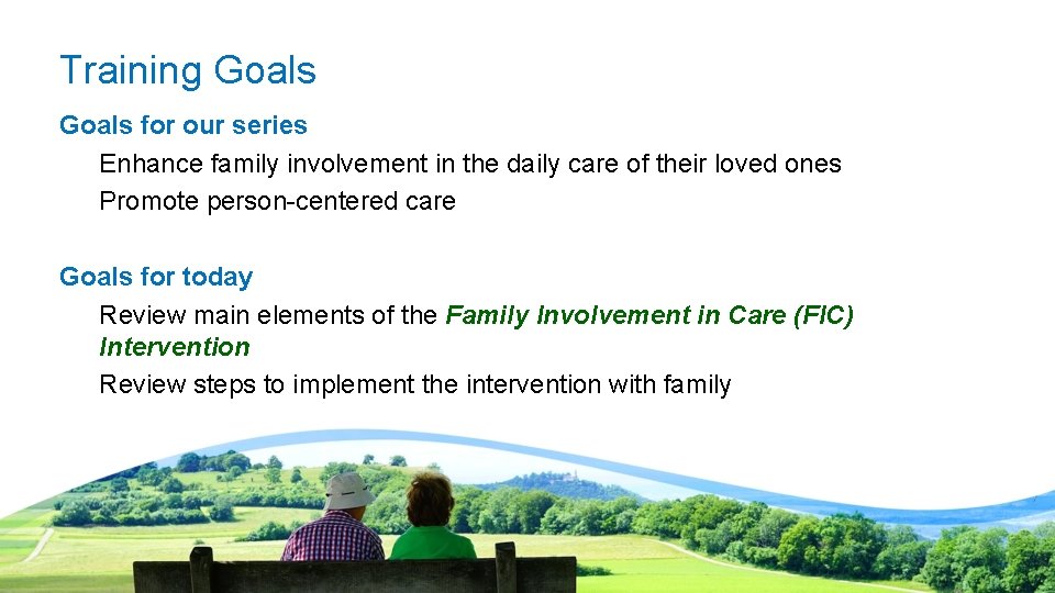 Training Goals for our series Enhance family involvement in the daily care of their