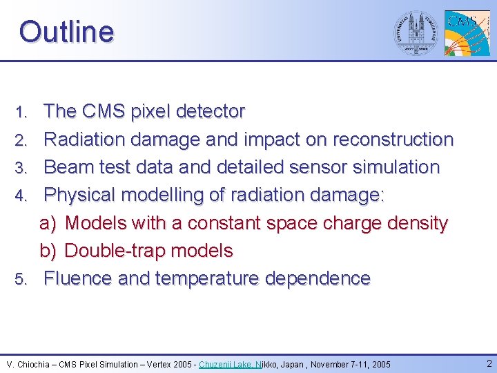 Outline 1. 2. 3. 4. 5. The CMS pixel detector Radiation damage and impact