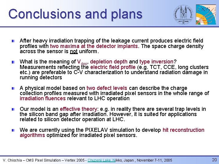 Conclusions and plans After heavy irradiation trapping of the leakage current produces electric field