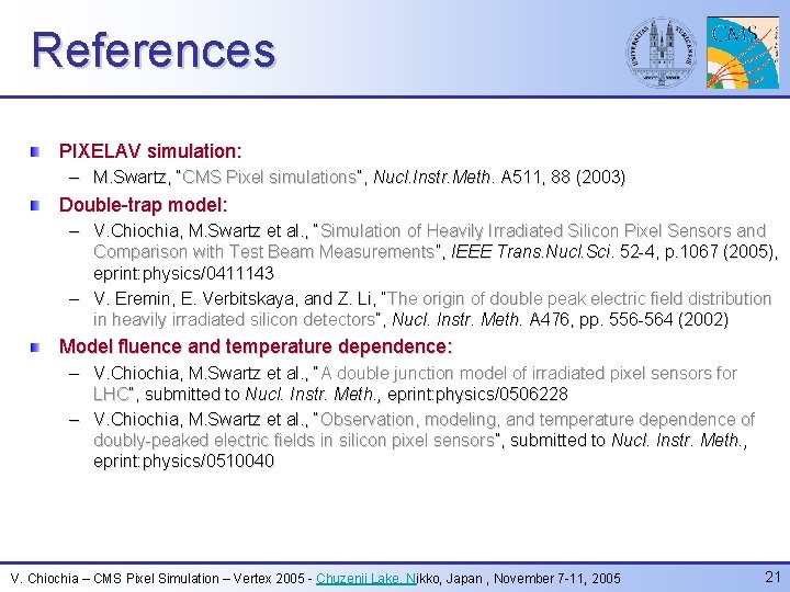 References PIXELAV simulation: – M. Swartz, “CMS Pixel simulations”, Nucl. Instr. Meth. A 511,