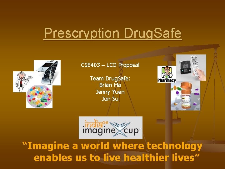 Prescryption Drug. Safe CSE 403 – LCO Proposal Team Drug. Safe: Brian Ma Jenny
