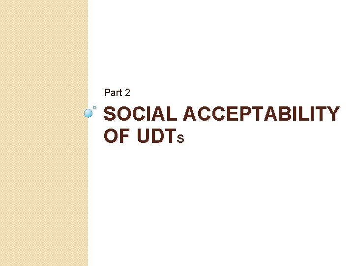 Part 2 SOCIAL ACCEPTABILITY OF UDTS 