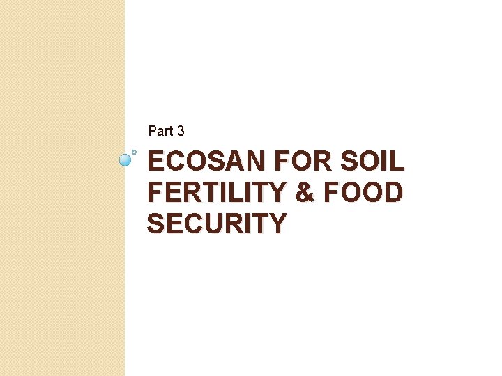 Part 3 ECOSAN FOR SOIL FERTILITY & FOOD SECURITY 