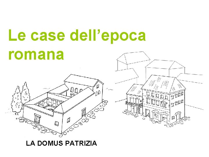 Le case dell’epoca romana LA DOMUS PATRIZIA 