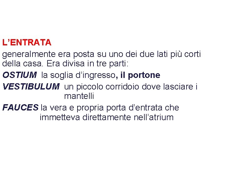 L’ENTRATA generalmente era posta su uno dei due lati più corti della casa. Era