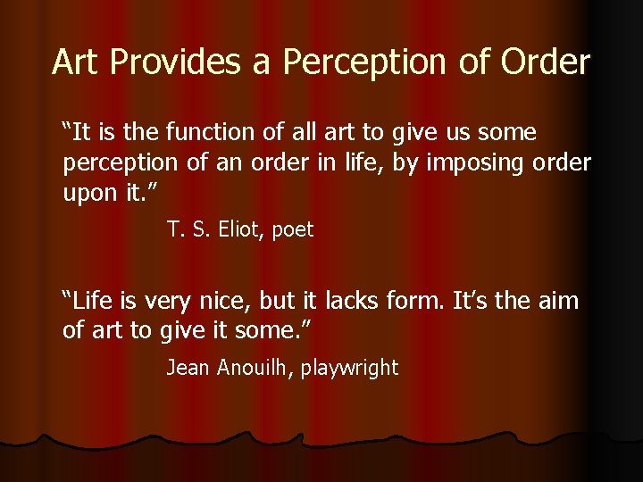Art Provides a Perception of Order “It is the function of all art to