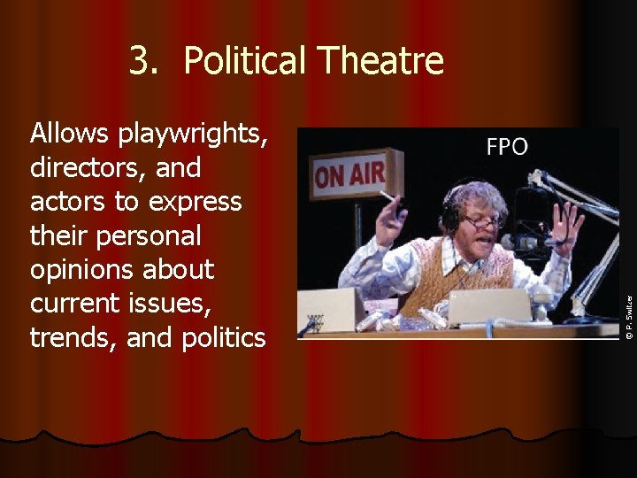 Allows playwrights, directors, and actors to express their personal opinions about current issues, trends,