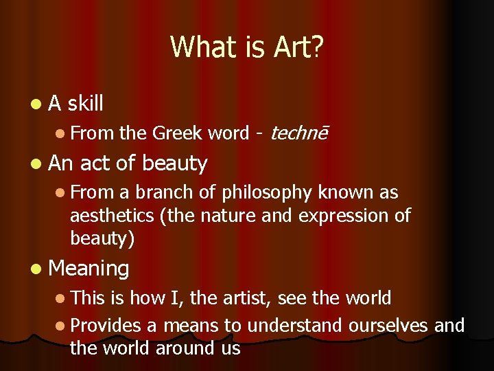 What is Art? l. A skill l From l An the Greek word -
