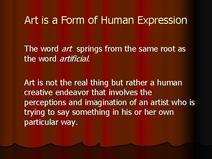 Art is a Form of Human Expression The word art springs from the same
