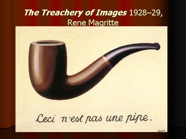 The Treachery of Images 1928– 29, Rene Magritte 