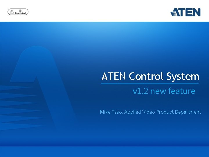 ATEN Control System v 1. 2 new feature Mike Tsao, Applied Video Product Department