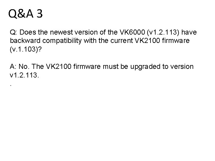 Q&A 3 Q: Does the newest version of the VK 6000 (v 1. 2.