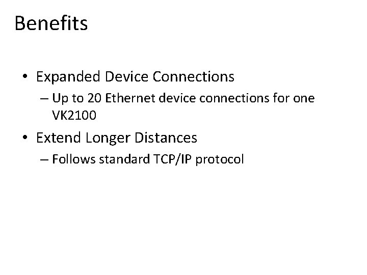 Benefits • Expanded Device Connections – Up to 20 Ethernet device connections for one