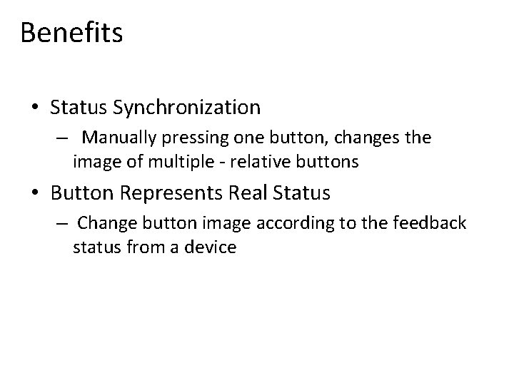 Benefits • Status Synchronization – Manually pressing one button, changes the image of multiple