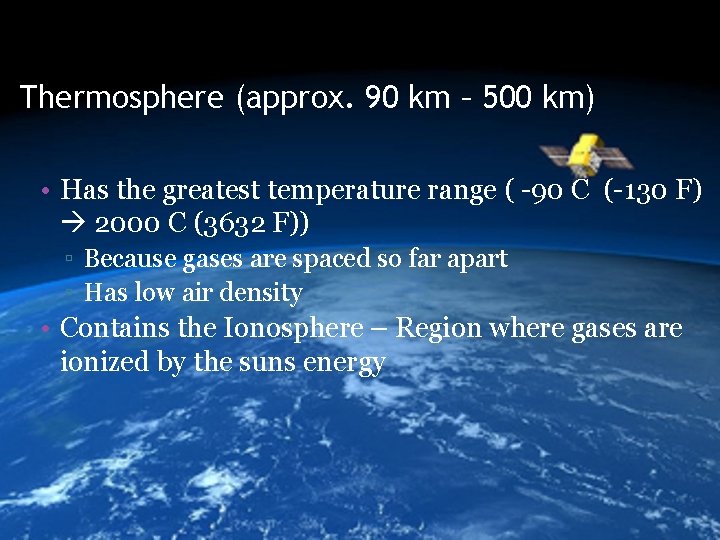 Thermosphere (approx. 90 km – 500 km) • Has the greatest temperature range (