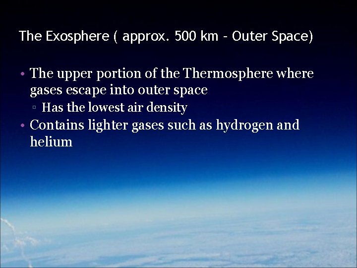 The Exosphere ( approx. 500 km – Outer Space) • The upper portion of