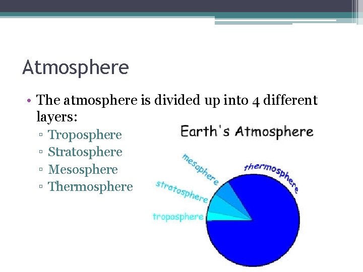 Atmosphere • The atmosphere is divided up into 4 different layers: ▫ ▫ Troposphere