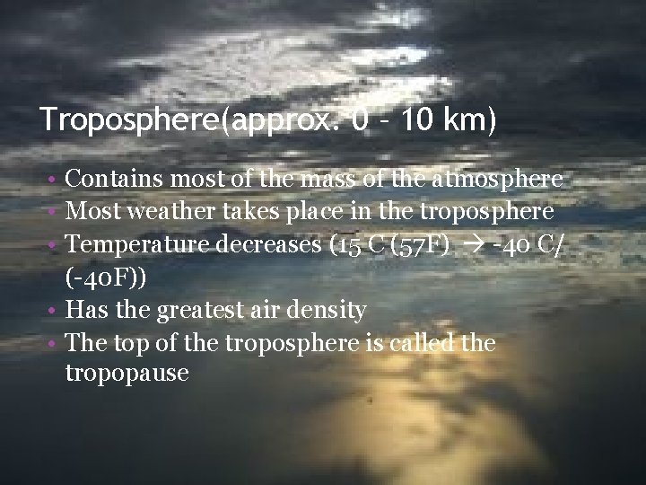 Troposphere(approx. 0 – 10 km) • Contains most of the mass of the atmosphere
