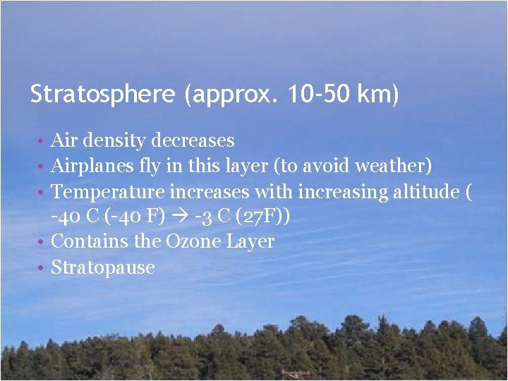 Stratosphere (approx. 10 -50 km) • Air density decreases • Airplanes fly in this