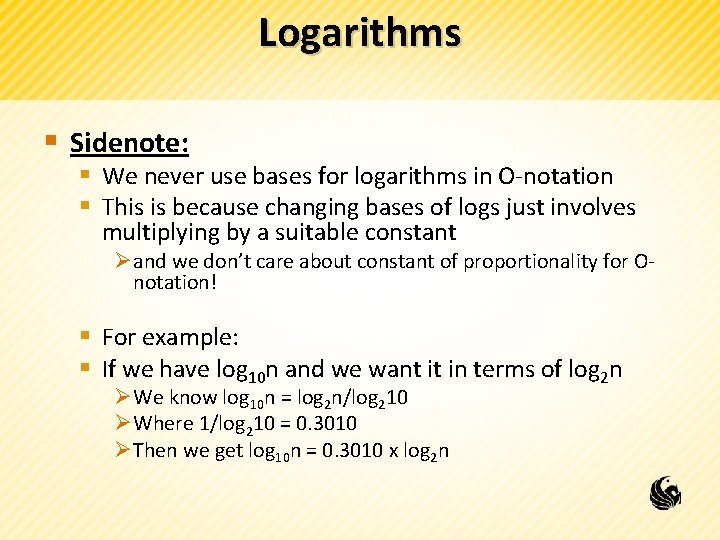 Logarithms § Sidenote: § We never use bases for logarithms in O-notation § This