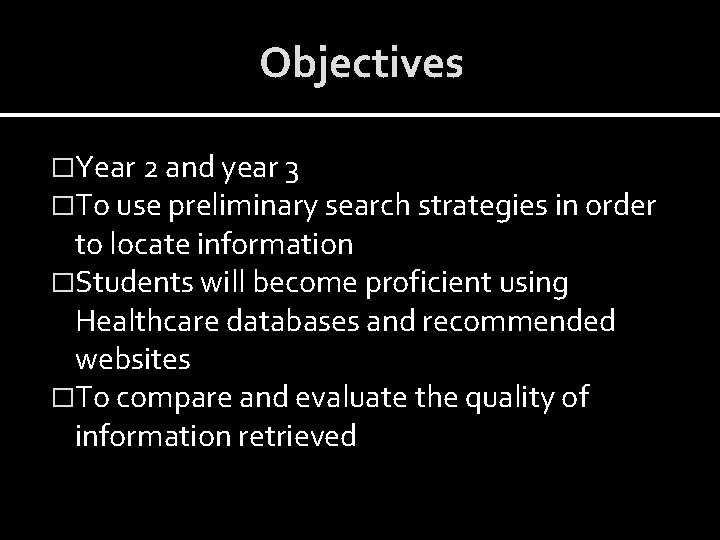 Objectives �Year 2 and year 3 �To use preliminary search strategies in order to